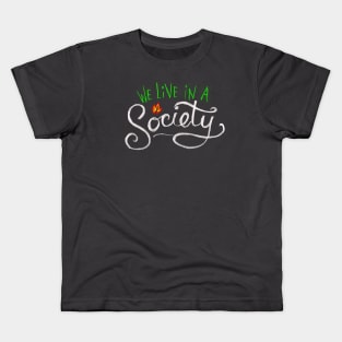 We Live in A Society Kids T-Shirt